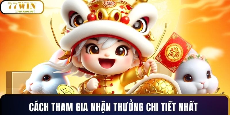 Cách tham gia nhận thưởng chi tiết nhất