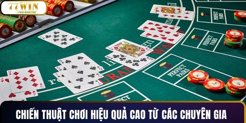 Chiến thuật chơi hiệu quả cao từ các chuyên gia
