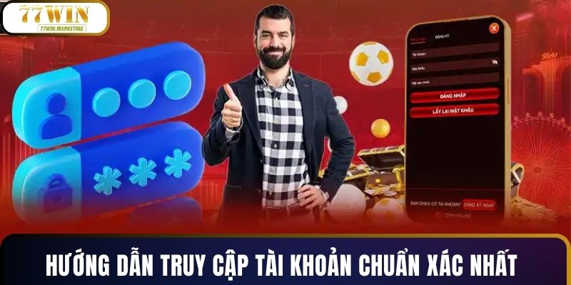 Hướng dẫn truy cập tài khoản chuẩn xác nhất