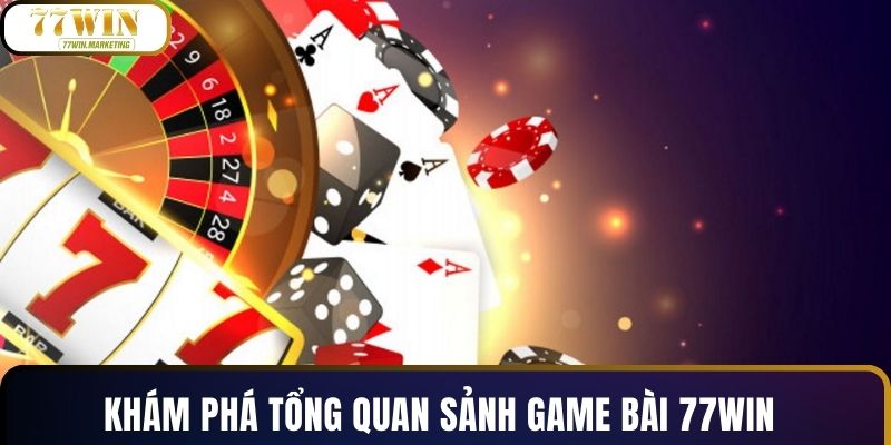 Khám phá tổng quan sảnh game bài 77WIN