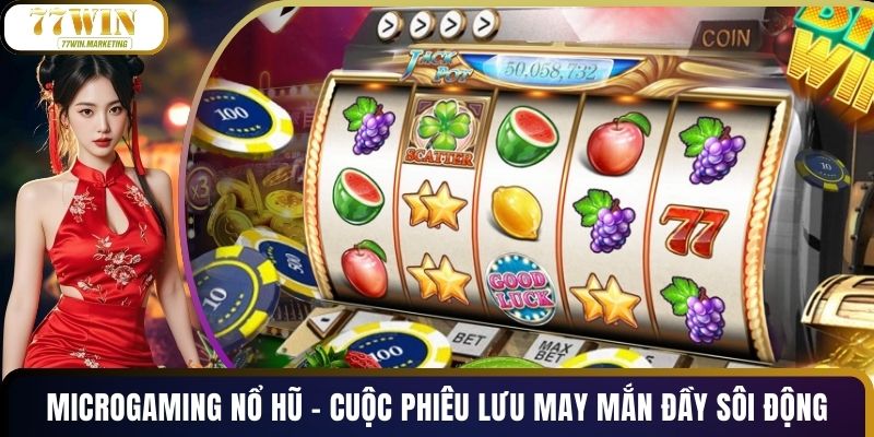 Microgaming Nổ Hũ – Cuộc Phiêu Lưu May Mắn Đầy Sôi Động