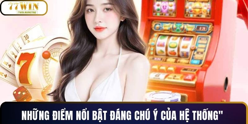 Những điểm nổi bật đáng chú ý của hệ thống