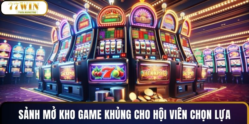 Sảnh mở kho game khủng cho hội viên chọn lựa