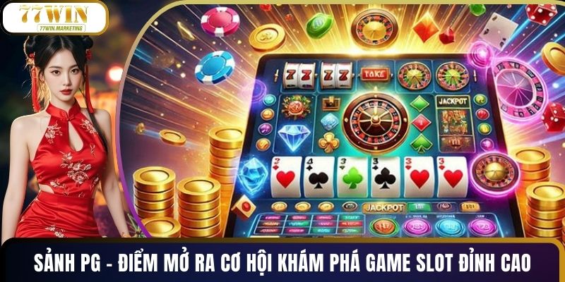Sảnh PG - Điểm Mở Ra Cơ Hội Khám Phá Game Slot Đỉnh Cao